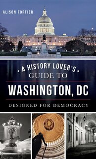 Front cover_A History Lover's Guide to Washington, D.C.