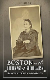 Front cover_Boston in the Golden Age of Spiritualism