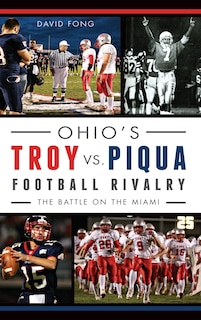 Front cover_Ohio's Troy vs. Piqua Football Rivalry