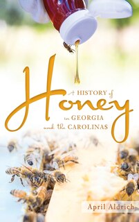 Front cover_A History of Honey in Georgia and the Carolinas