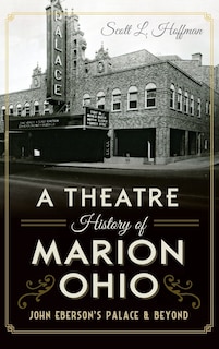 Front cover_A Theatre History of Marion, Ohio