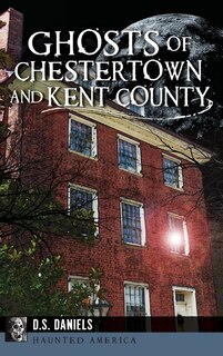 Front cover_Ghosts of Chestertown and Kent County