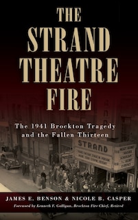 The Strand Theatre Fire: The 1941 Brockton Tragedy and the Fallen Thirteen
