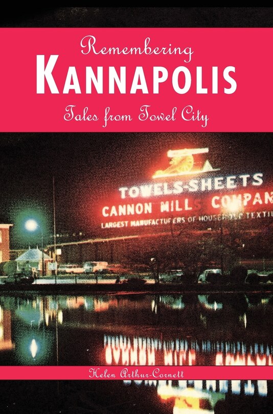 Remembering Kannapolis: Tales from Towel City