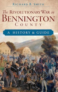 The Revolutionary War in Bennington County: A History & Guide