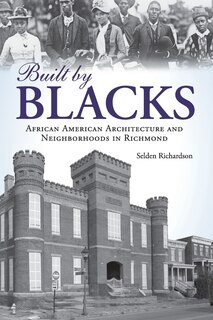 Built by Blacks: African American Architecture and Neighborhoods in Richmond