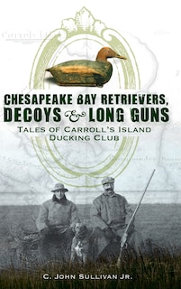 Front cover_Chesapeake Bay Retrievers, Decoys & Long Guns