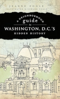 A Neighborhood Guide to Washington D.C.'s Hidden History