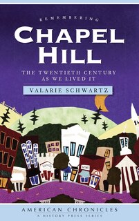 Remembering Chapel Hill: The Twentieth Century as We Lived It