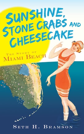 Sunshine, Stone Crabs and Cheesecake: The Story of Miami Beach