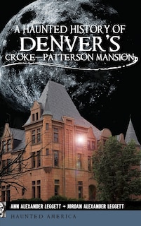Couverture_A Haunted History of Denver's Croke-Patterson Mansion