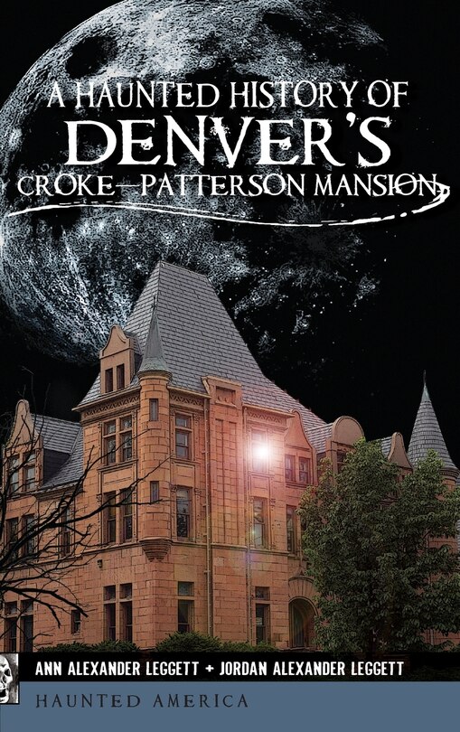 Couverture_A Haunted History of Denver's Croke-Patterson Mansion