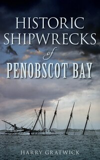 Front cover_Historic Shipwrecks of Penobscot Bay