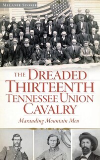 Front cover_The Dreaded Thirteenth Tennessee Union Cavalry