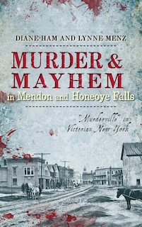 Front cover_Murder & Mayhem in Mendon and Honeoye Falls
