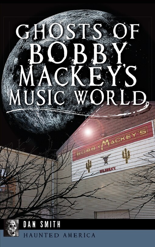 Front cover_Ghosts of Bobby Mackey's Music World