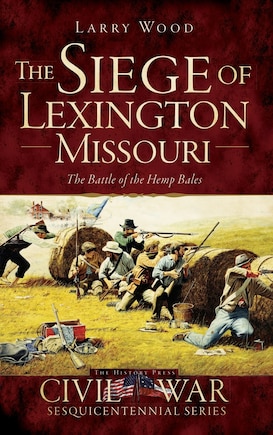 The Siege of Lexington, Missouri: The Battle of the Hemp Bales