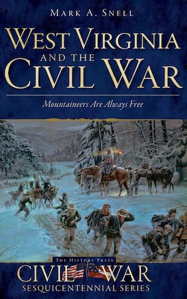 West Virginia and the Civil War: Mountaineers Are Always Free