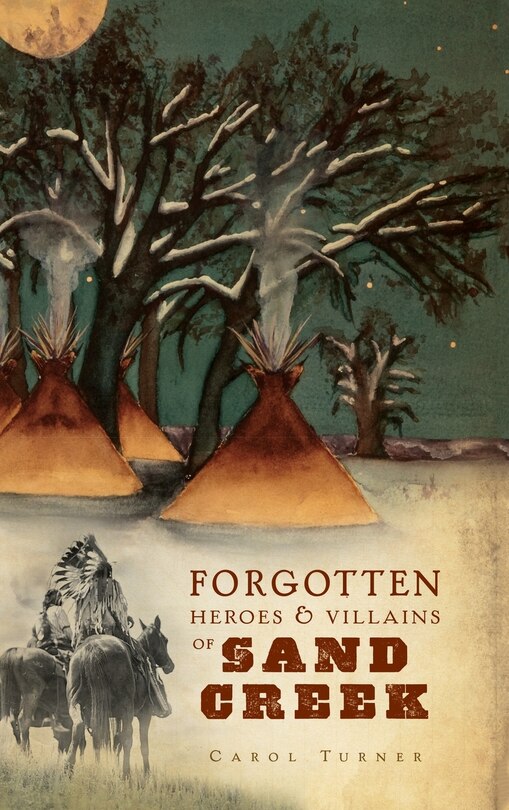 Front cover_The Forgotten Heroes & Villains of Sand Creek