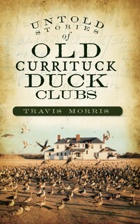 Couverture_Untold Stories of Old Currituck Duck Clubs