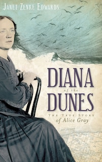 Diana of the Dunes: The True Story of Alice Gray