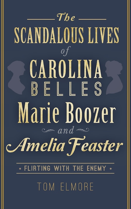 Front cover_The Scandalous Lives of Carolina Belles Marie Boozer and Amelia Feaster