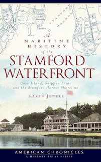 A Maritime History of the Stamford Waterfront: Cove Island, Shippan Point and the Stamford Harbor Shoreline