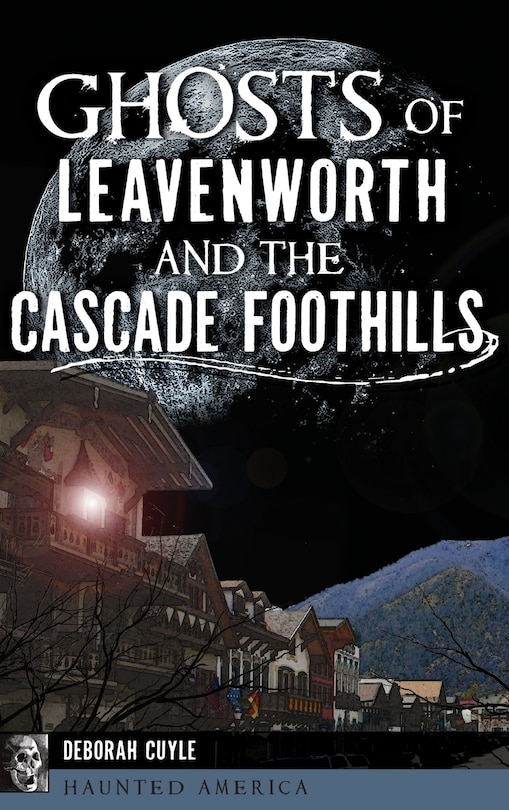 Front cover_Ghosts of Leavenworth and the Cascade Foothills