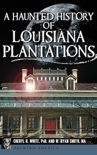 Front cover_A Haunted History of Louisiana Plantations