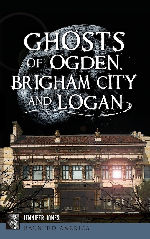 Front cover_Ghosts of Ogden, Brigham City and Logan