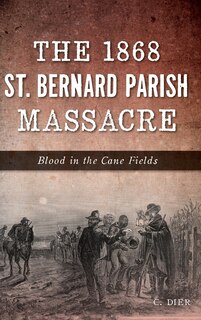 Front cover_The 1868 St. Bernard Parish Massacre