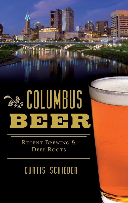 Columbus Beer: Recent Brewing and Deep Roots