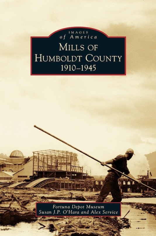 Front cover_Mills of Humboldt County, 1910-1945