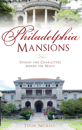 Philadelphia Mansions: Stories and Characters Behind the Walls