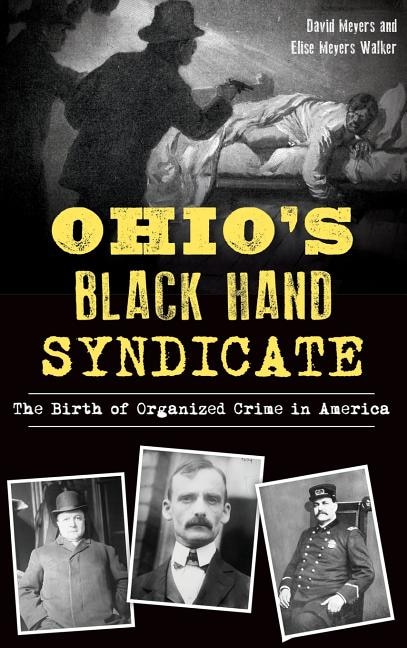 Ohio's Black Hand Syndicate: The Birth of Organized Crime in America