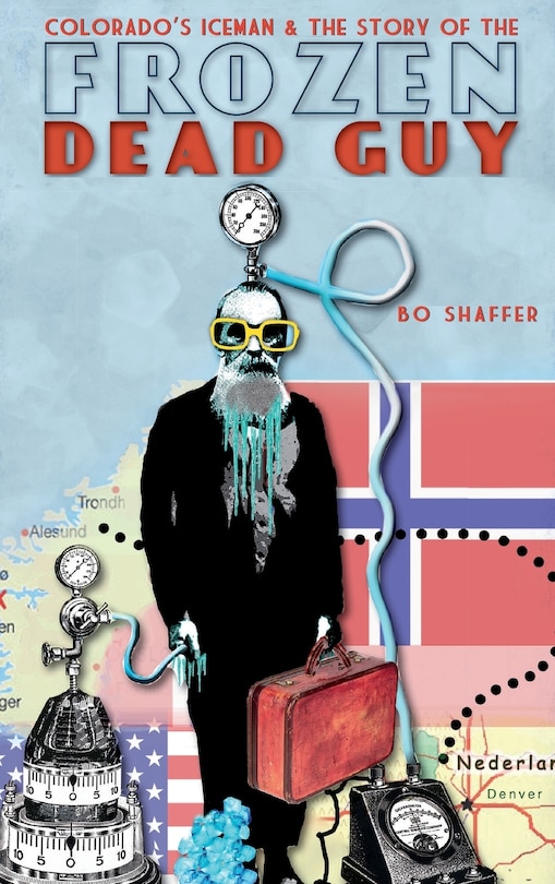 Front cover_Colorado's Iceman & the Story of the Frozen Dead Guy
