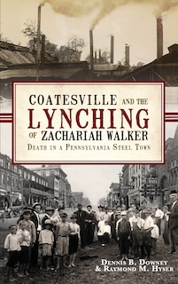 Front cover_Coatesville and the Lynching of Zachariah Walker