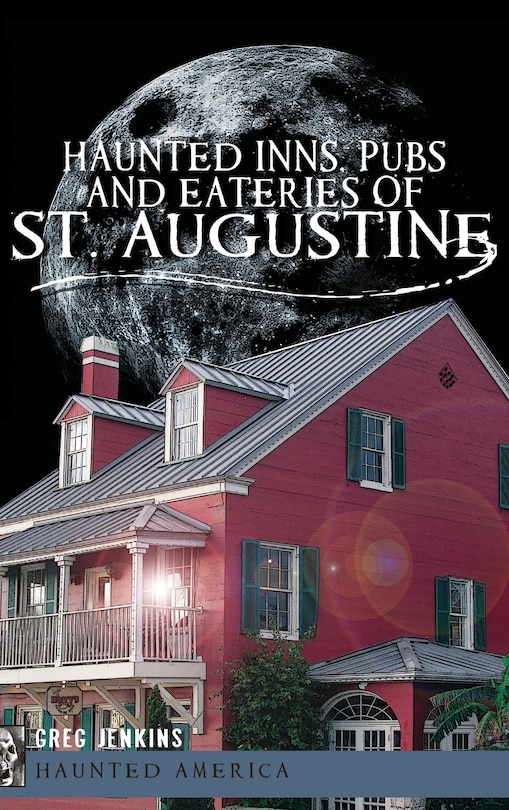 Front cover_Haunted Inns, Pubs and Eateries of St. Augustine