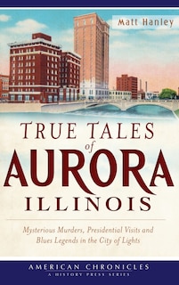 Front cover_True Tales of Aurora, Illinois