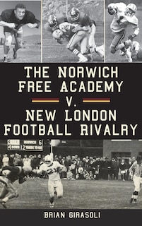 Front cover_The Norwich Free Academy V. New London Football Rivalry