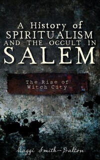 Front cover_A History of Spiritualism and the Occult in Salem