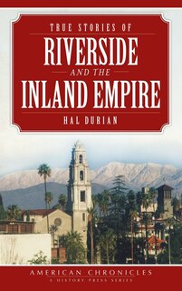 Front cover_True Stories of Riverside and the Inland Empire