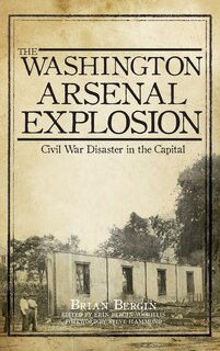 Front cover_The Washington Arsenal Explosion
