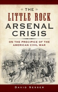 Front cover_The Little Rock Arsenal Crisis