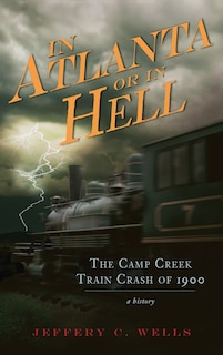 In Atlanta or in Hell: The Camp Creek Train Crash of 1900