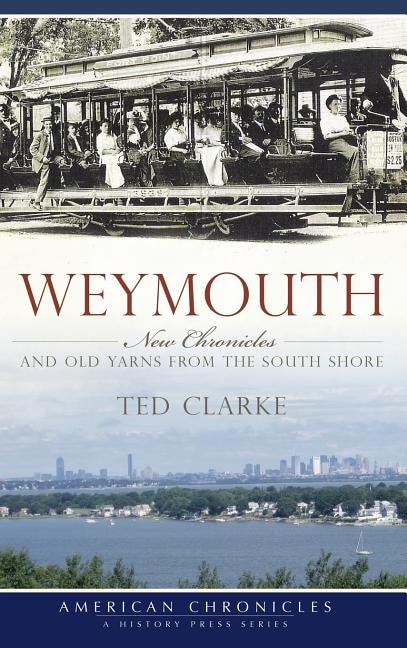 Weymouth: New Chronicles and Old Yarns from the South Shore