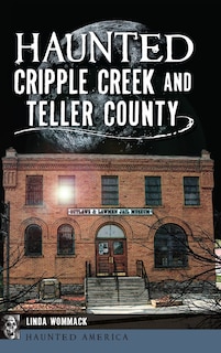 Haunted Cripple Creek and Teller County