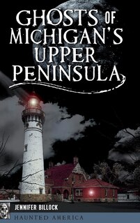 Couverture_Ghosts of Michigan's Upper Peninsula
