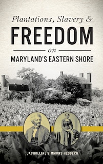 Front cover_Plantations, Slavery and Freedom on Maryland's Eastern Shore