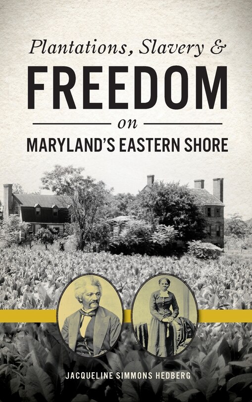 Front cover_Plantations, Slavery and Freedom on Maryland's Eastern Shore